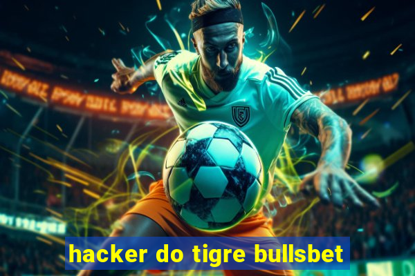 hacker do tigre bullsbet